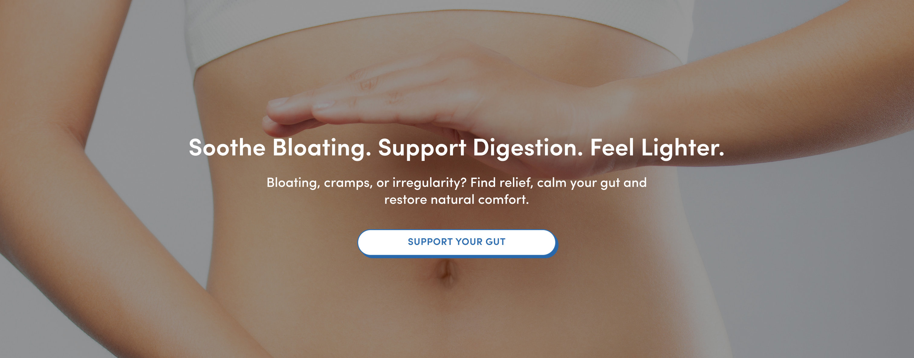 Close-up of a person’s midsection with a hand resting on their stomach. Text overlay reads: Soothe Bloating. Support Digestion. Feel Lighter, promoting gut health and digestive comfort.