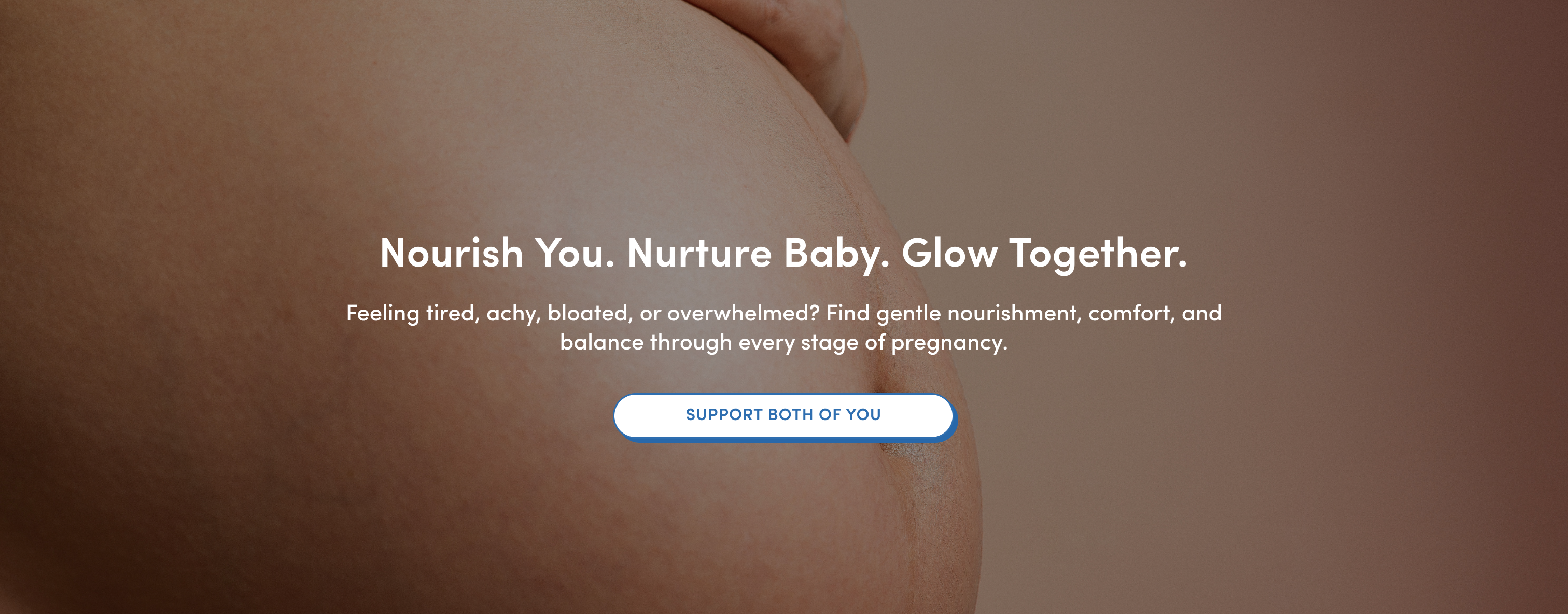 Close-up of a pregnant belly with text overlay: Nourish You. Nurture Baby. Glow Together. and a button labeled Support Both of You.