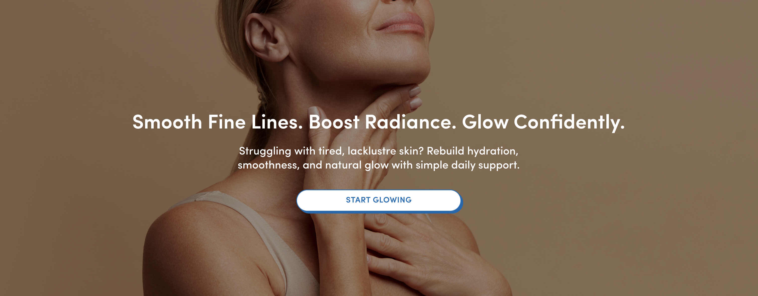 A woman with smooth, glowing skin gently touches her shoulder against a beige background. Text overlay reads: “Smooth Fine Lines. Boost Radiance. Glow Confidently.” and a “Start Glowing” button is visible.