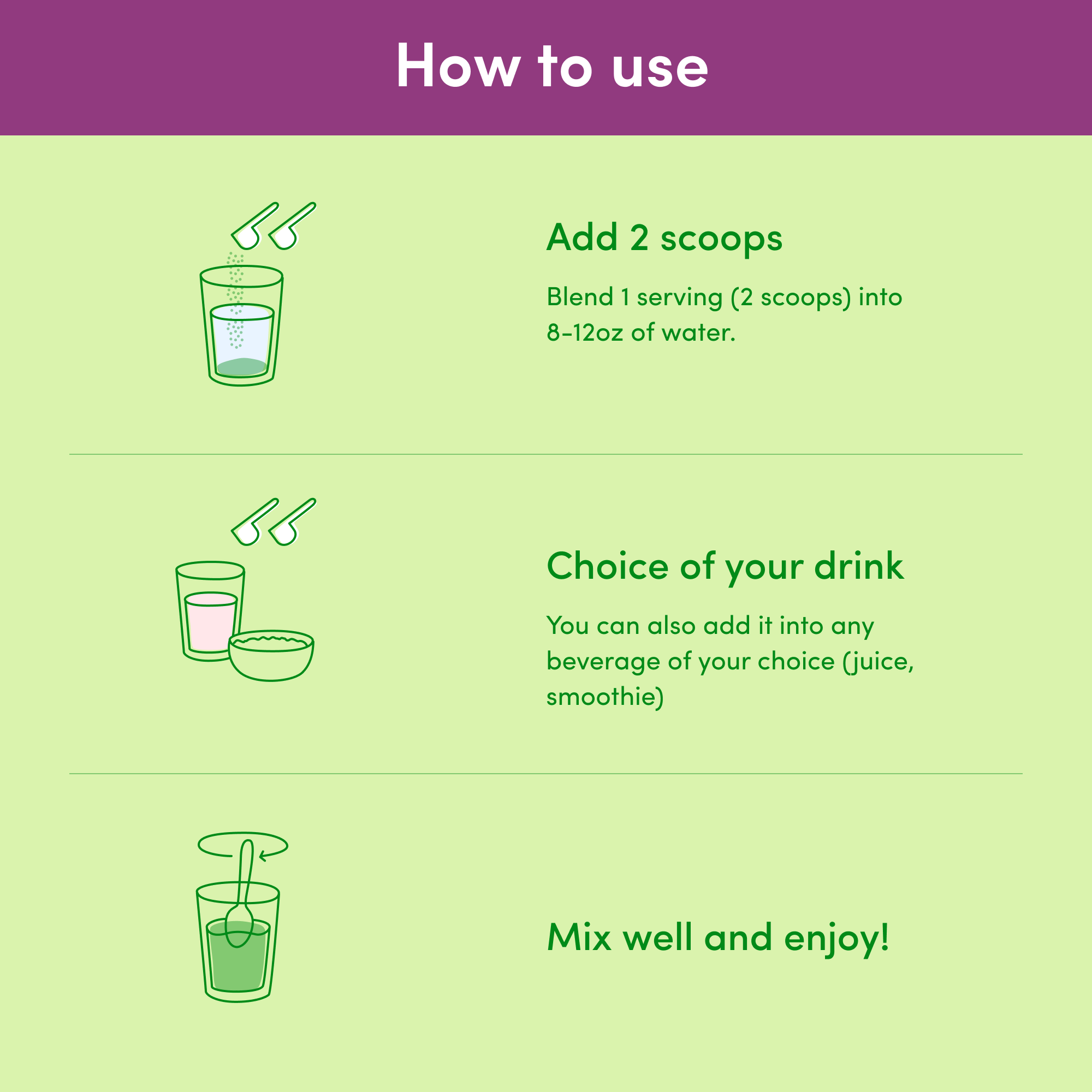 Instructions for using collagen supplement: Add 2 scoops to water, choose any drink (juice, smoothie), mix well, and enjoy.