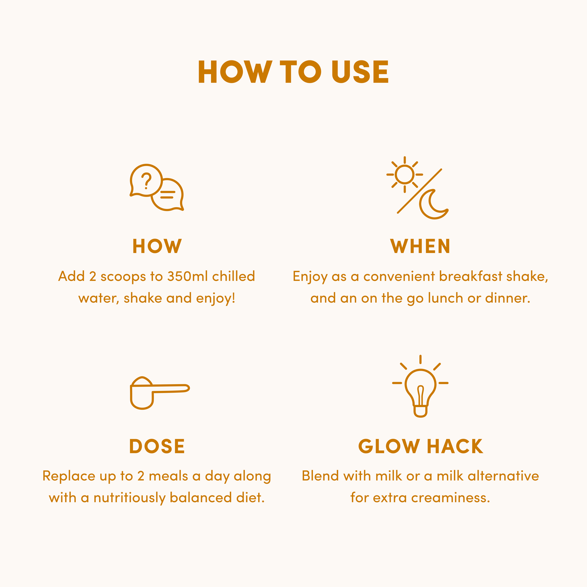 How to use The Collagen Co. Iced Coffee Collagen Meal Replacement 784g: Add 2 scoops to 350ml cold water, shake well. Enjoy as a meal replacement or breakfast shake, up to 2 times daily. Blend with milk for a creamy taste.