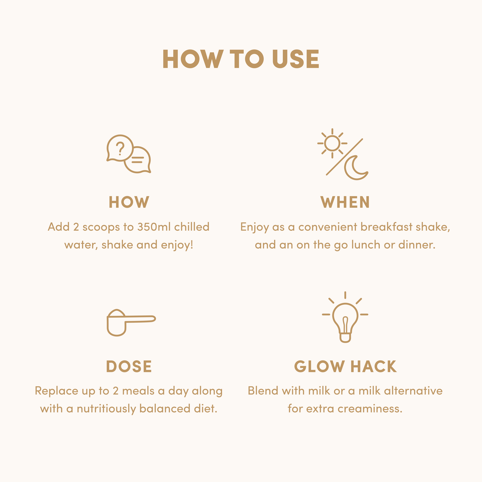 How to Use: Add 2 scoops of The Collagen Co. Vanilla Milkshake Collagen Meal Replacement (756g) to 350ml water and shake. Enjoy as a meal or snack, replace up to 2 meals daily for weight management, or blend with milk for creaminess. Simple icons included.