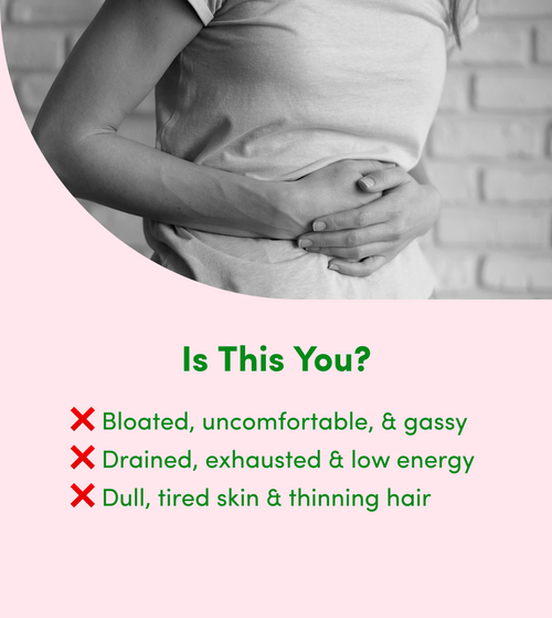 A person in a t-shirt holds their stomach, appearing uncomfortable. Below are symptoms listed: bloated, uncomfortable, gassy; drained, low energy; dull, tired skin, thinning hair.