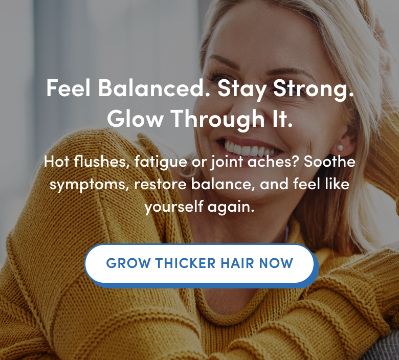 A smiling woman in a yellow sweater rests her hand on her head. Overlaid text promotes feeling balanced, strong, and soothing symptoms like hot flushes, with a button reading Grow Thicker Hair Now.