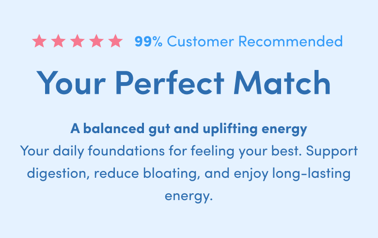 Light blue graphic with five pink stars, 99% Customer Recommended, and the bold title Your Perfect Match. Text below highlights balanced gut, uplifting energy, digestion support, reduced bloating, and lasting energy.
